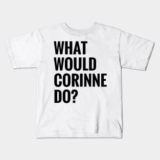 What Would Corinne Do? Kids T-Shirt